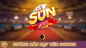 Hướng dẫn chi tiết các bước nạp tiền tại Sun Win