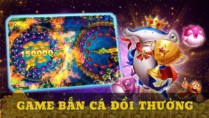 Top Nhà Cái Bắn Cá Uy Tín Đổi Thưởng An Toàn