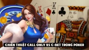 Chiến Thuật Call Only Vs C-Bet Trong Poker | Nên Dùng Khi Nào