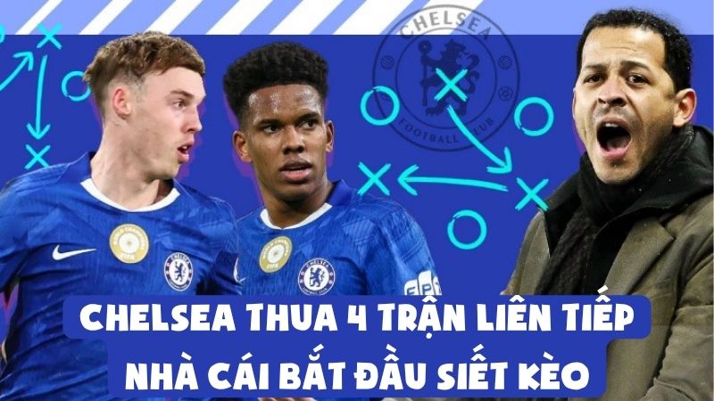 Chelsea Thua 4 Trận Liên Tiếp | Nhà Cái Bắt Đầu Siết Kèo